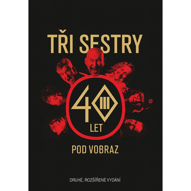 Tři sestry: TŘI SESTRY – 40 LET POD VOBRAZ (druhé, rozšířené vydání)